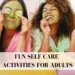 fun self care activities for adults