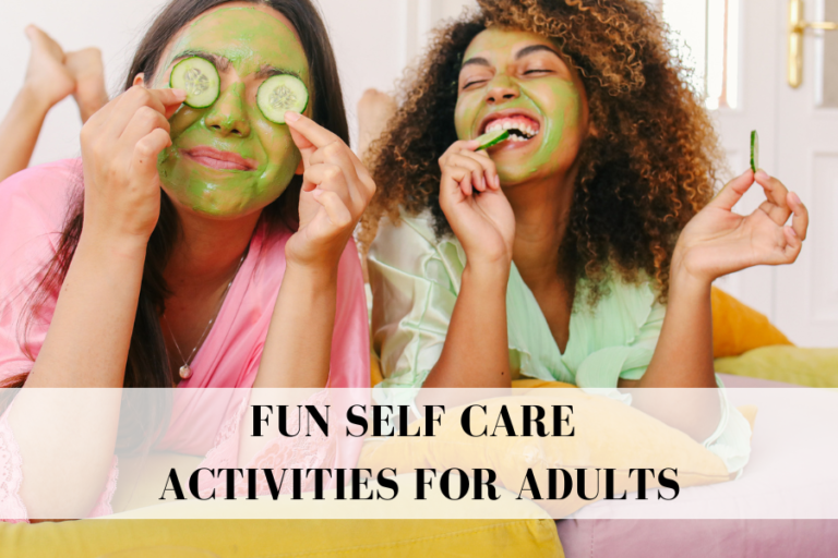 List Of 101 Easy And Fun Self Care Activities For Adults