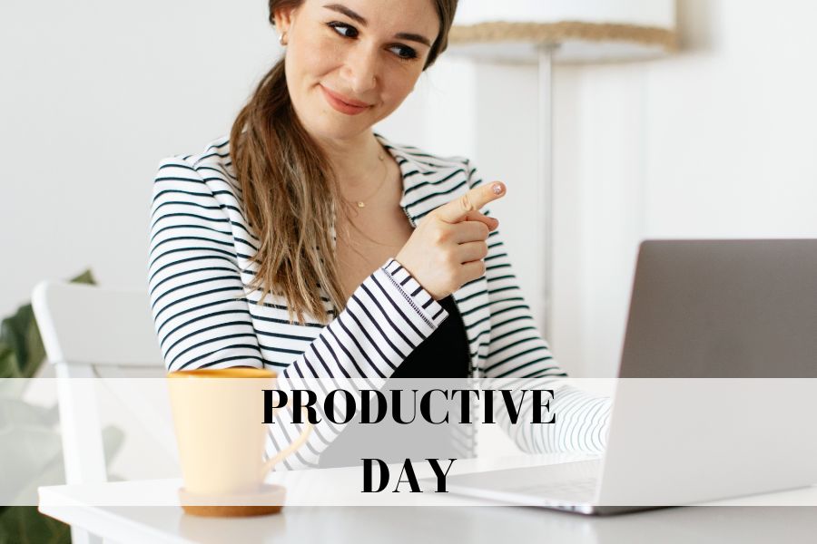 10 Tips To Have a Productive Day and Make the Most of Your Time