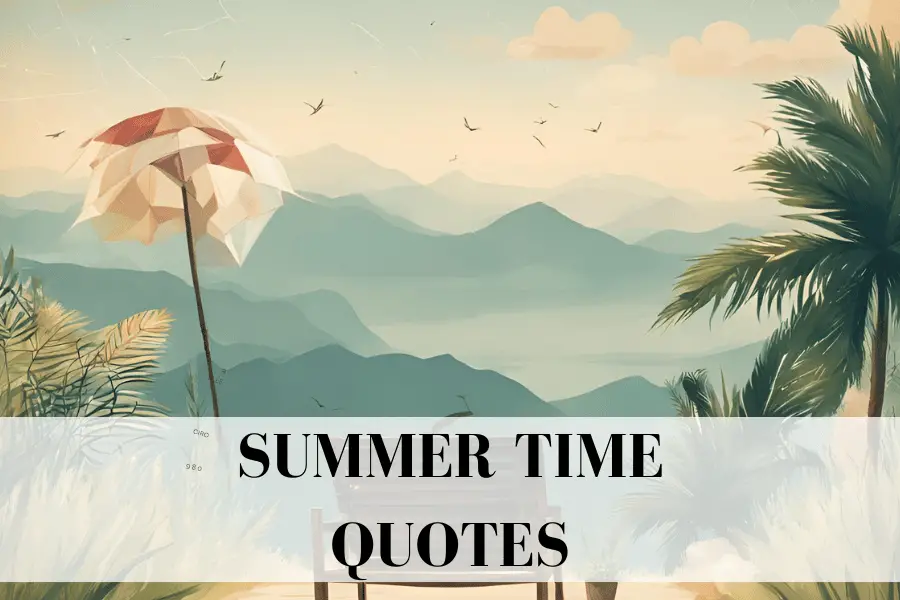 130 Best Summer Time Quotes For Sunny Season (2024)